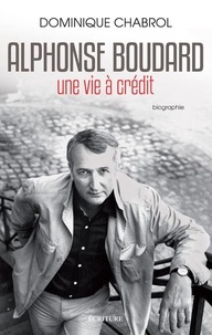 Pdf google books télécharger Alphonse Boudard  - Une vie à crédit par Dominique Chabrol