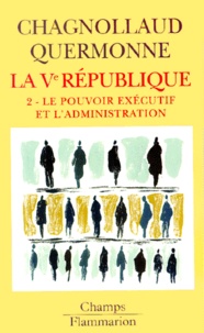 Dominique Chagnollaud et Jean-Louis Quermonne - La Veme Republique. Tome 2, Le Pouvoir Executif Et L'Administration.