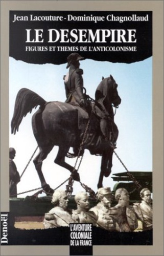 Dominique Chagnollaud et  Lacouture - Le Désempire - Figures et thèmes de l'anticolonisme.