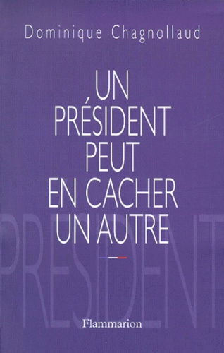 Dominique Chagnollaud - Un President Peut En Cacher Un Autre.