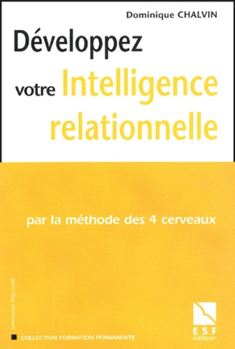 Dominique Chalvin - Développez votre intelligence relationnelle par la méthode des 4 cerveaux.