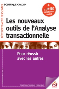 Dominique Chalvin - Les nouveaux outils de l'Analyse transactionnelle - Pour réussir avec les autres.