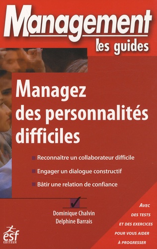 Dominique Chalvin et Delphine Barrais - Managez des personnalités difficiles.