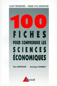 Dominique Chamblay et Marc Montoussé - 100 fiches pour comprendre les sciences économiques - Classes préparatoires aux grandes écoles commerciales, 1er cycle universitaire.