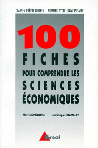 Dominique Chamblay et Marc Montoussé - 100 fiches pour comprendre les sciences économiques - Classes préparatoires aux grandes écoles commerciales, 1er cycle universitaire.