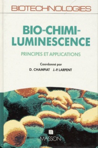 Dominique Champiat et  Collectif - Bio-Chimi-Luminescence. Principes Et Applications.