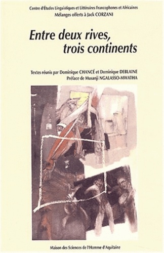 Dominique Chancé et Dominique Deblaine - Entre deux rives, trois continents - Mélanges offerts à Jack Corzani à l'initiative du CELFA.