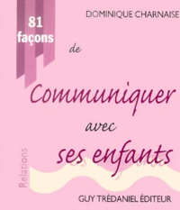 Dominique Charnaise - 81 Facons De Communiquer Avec Ses Enfants.