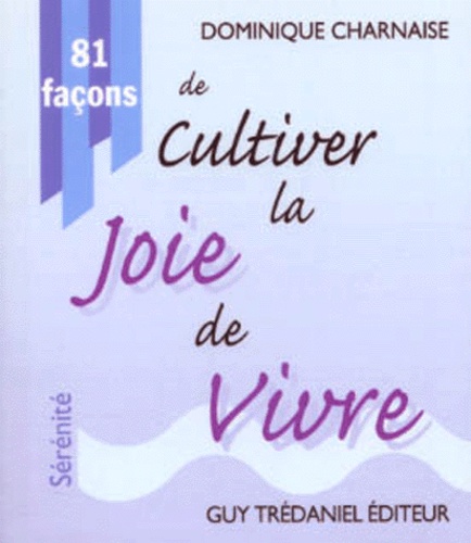 Dominique Charnaise - 81 Facons De Cultiver La Joie De Vivre.