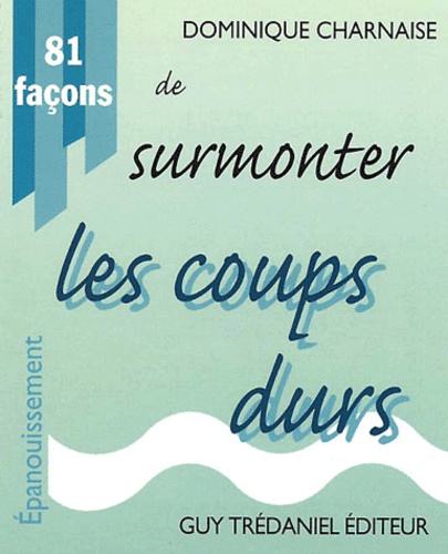 Dominique Charnaise - 81 Facons De Surmonter Les Coups Durs.