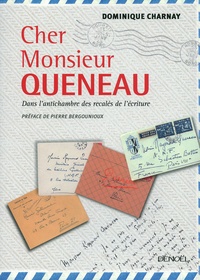Dominique Charnay - Cher Monsieur Queneau - Dans l'antichambre des recalés de l'écriture.