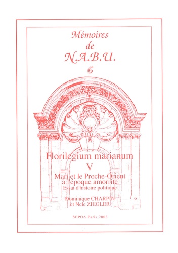 Dominique Charpin et Nele Ziegler - Florilegium marianum - Tome 5, Mari et le Proche-Orient à l'époque amorrite.