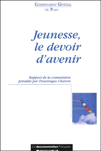 Dominique Charvet et  Collectif - Jeunesse, Le Devoir D'Avenir. Rapport De La Commission " Jeunes Et Politiques Publiques ".