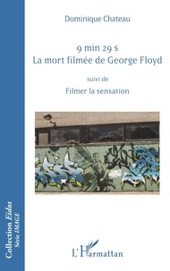 Dominique Chateau - 9 min 29 s - La mort filmée de George Floyd - Suivi de Filmer la sensation.