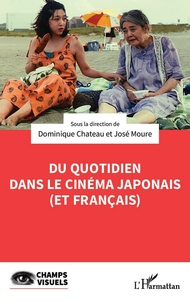 Dominique Chateau et José Moure - Du quotidien dans le cinéma japonais (et français).