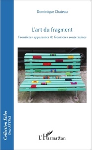 Dominique Chateau - L'art du fragment - Frontières apparentes & frontières souterraines.