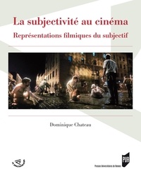 Dominique Chateau - La subjectivité au cinéma - Représentations filmiques du subjectif.