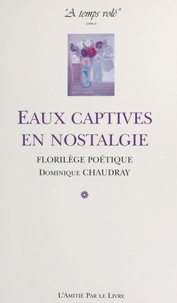Dominique Chaudray - À temps volé (2) : Eaux captives en nostalgie - Florilège poétique.