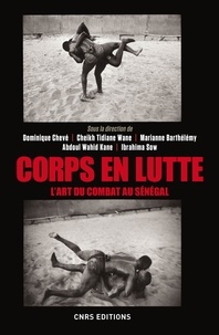 Dominique Chevé et Cheikh Tidiane Wane - Corps en lutte - L'art du combat au Sénégal.