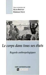 Dominique Chevé et Gilles Boëtsch - Le corps dans tous ses états. - Regards anthropologiques.