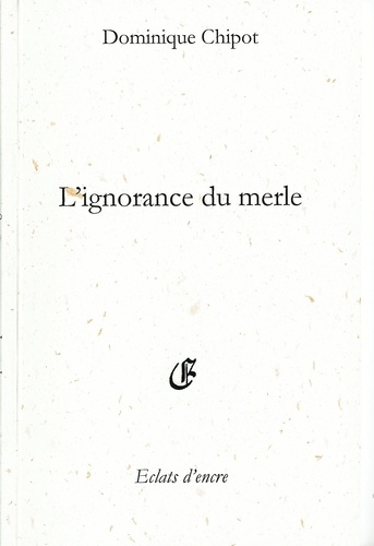 Dominique Chipot - L'ignorance du merle.