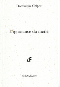 Dominique Chipot - L'ignorance du merle.