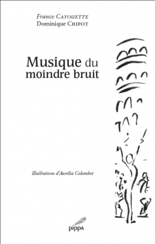Dominique Chipot et France Cayouette - Musique du moindre bruit.