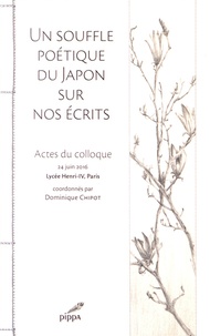 Dominique Chipot - Un souffle poétique du Japon sur nos écrits - Actes du colloque, 24 juin 2016, Lycée Henri-IV, Paris.