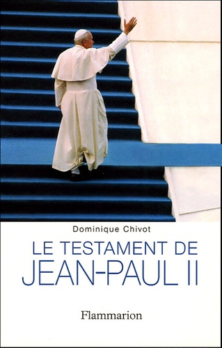 Dominique Chivot - Le testament de Jean-Paul II.