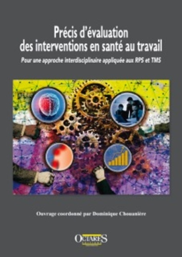 Dominique Chouanière - Précis d'évaluation des interventions en santé au travail - Pour une approche interdisciplinaire appliquée aux RPS et TMS.