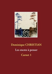 Dominique Christian - Les encres à penser - Carnet 1.