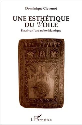 Dominique Clévenot - Une esthétique du voile - Essai sur l'art arabo-islamique.