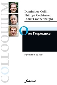 Dominique Collin et Philippe Cochinaux - Oser l'espérance - Septennales de Huy.