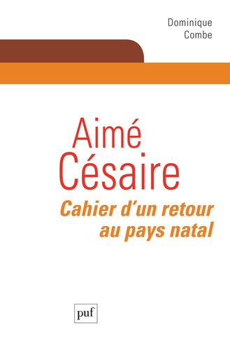 Dominique Combe - Aimé Césaire - Cahier d'un retour au pays natal.