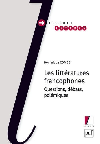Dominique Combe - Les littératures francophones - Questions, débats, polémiques.