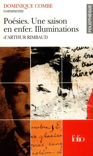 Dominique Combe - Poésies ; Une saison en enfer ; Illuminations d'Arthur Rimbaud.