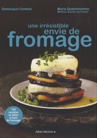 Dominique Combet et Marie Quatrehomme - Une irrésistible envie de fromage.
