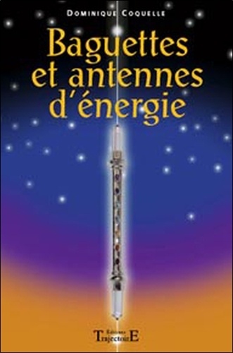 Dominique Coquelle - Baguettes et antennes d'énergie.