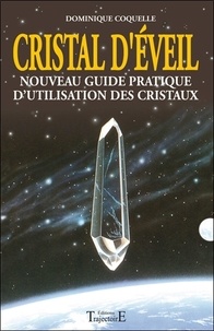Dominique Coquelle - Cristal d'éveil - Nouveau guide pratique d'utilisation des cristaux.