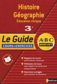 Dominique Corbi et Véronique Paquet-Hocq - Histoire-Géographie Education civique 3e - Le Guide : cours + exercices.