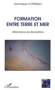 Dominique Cottereau - Formation Entre Terre Et Mer : Alternance Ecoformatrice.