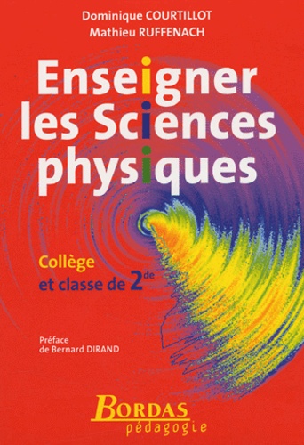 Dominique Courtillot et Mathieu Ruffenach - Enseigner les sciences physiques - Collège et classe de 2e.