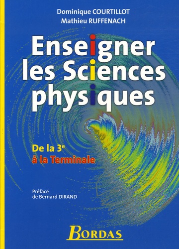 Dominique Courtillot et Mathieu Ruffenach - Enseigner les Sciences physiques - De la 3e à la Terminale.