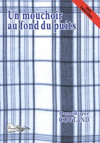 Dominique Coutand - Un mouchoir au fond du puits.