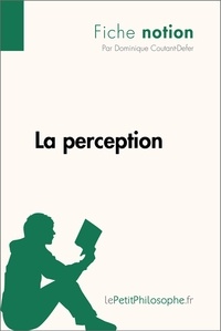 Dominique Coutant-Defer - La perception (fiche notion) - Comprendre la philosophie.