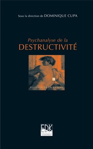 Dominique Cupa - Psychanalyse de la destructivité.