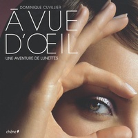 Dominique Cuvillier - A vue d'oeil - Une aventure de lunettes.