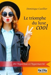 Dominique Cuvillier - Le triomphe du luxe cool.