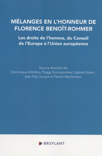 Les droits de l'homme, du Conseil de l'Europe à l'Union européenne. Mélanges en l'honneur de Florence Benoît-Rohmer