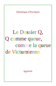 Dominique d'Esclapon - Le Dossier Q, Q comme queue, comme la queue de Victurienne.